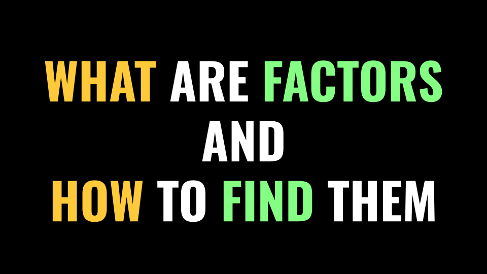 What Are Factors and How Do We Find Them